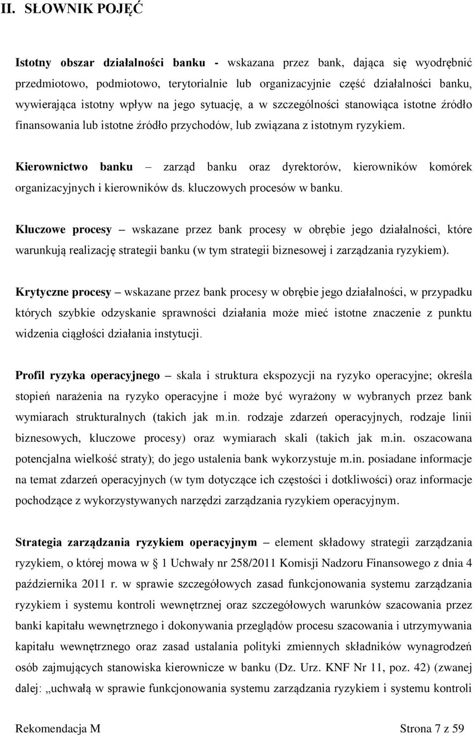 Kierownictwo banku zarząd banku oraz dyrektorów, kierowników komórek organizacyjnych i kierowników ds. kluczowych procesów w banku.