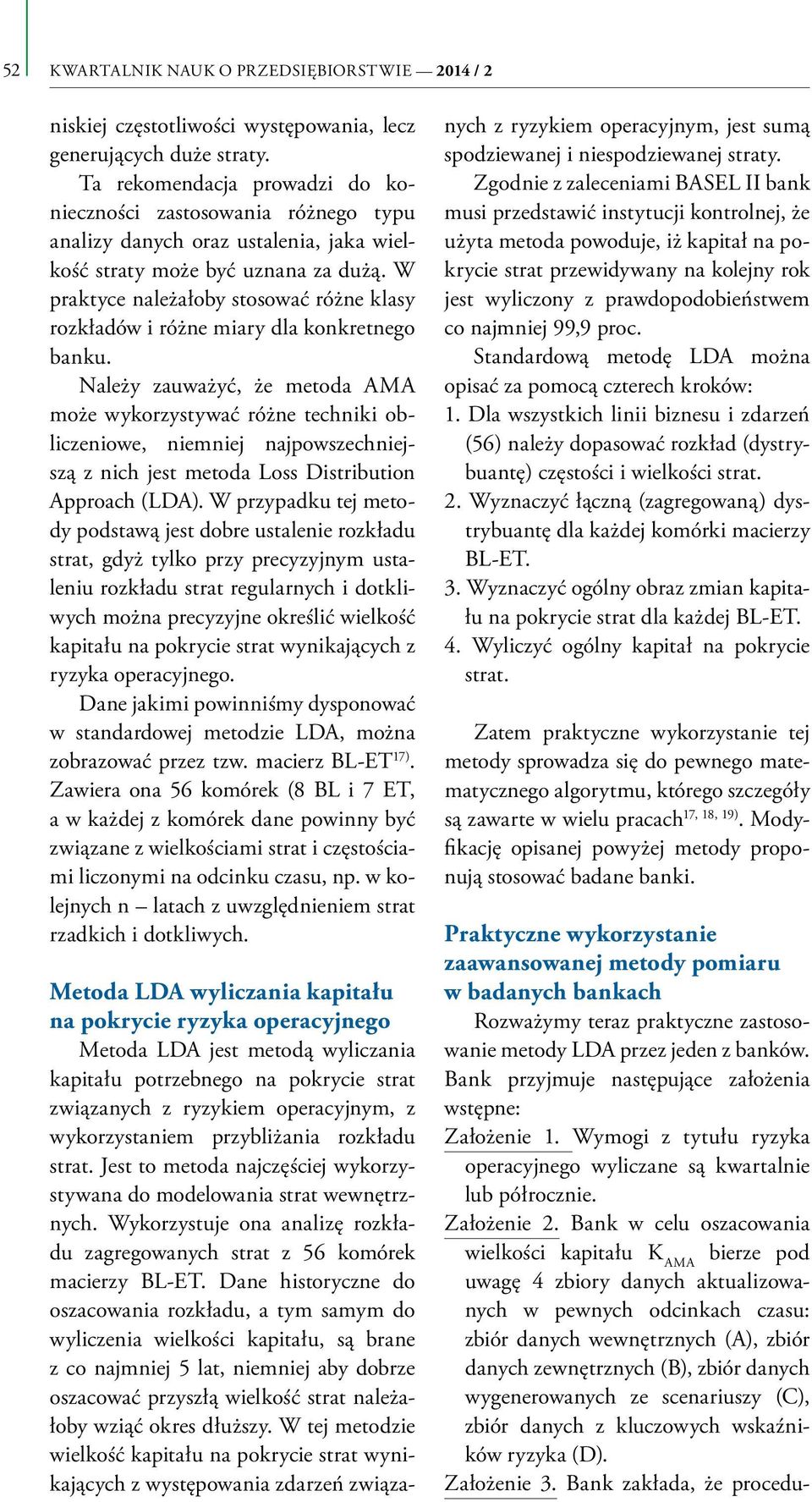 Bank w celu oszacowania wielkości kapitału K AMA bierze pod uwagę 4 zbiory danych aktualizowanych w pewnych odcinkach czasu: zbiór danych wewnętrznych (A), zbiór danych zewnętrznych (B), zbiór danych