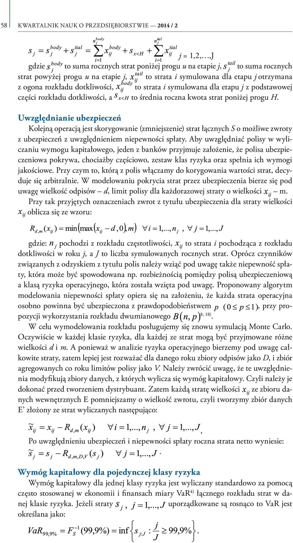 Uwzględnianie ubezpieczeń Kolejną operacją jest skorygowanie (zmniejszenie) strat łącznych S o możliwe zwroty z ubezpieczeń z uwzględnieniem niepewności spłaty.