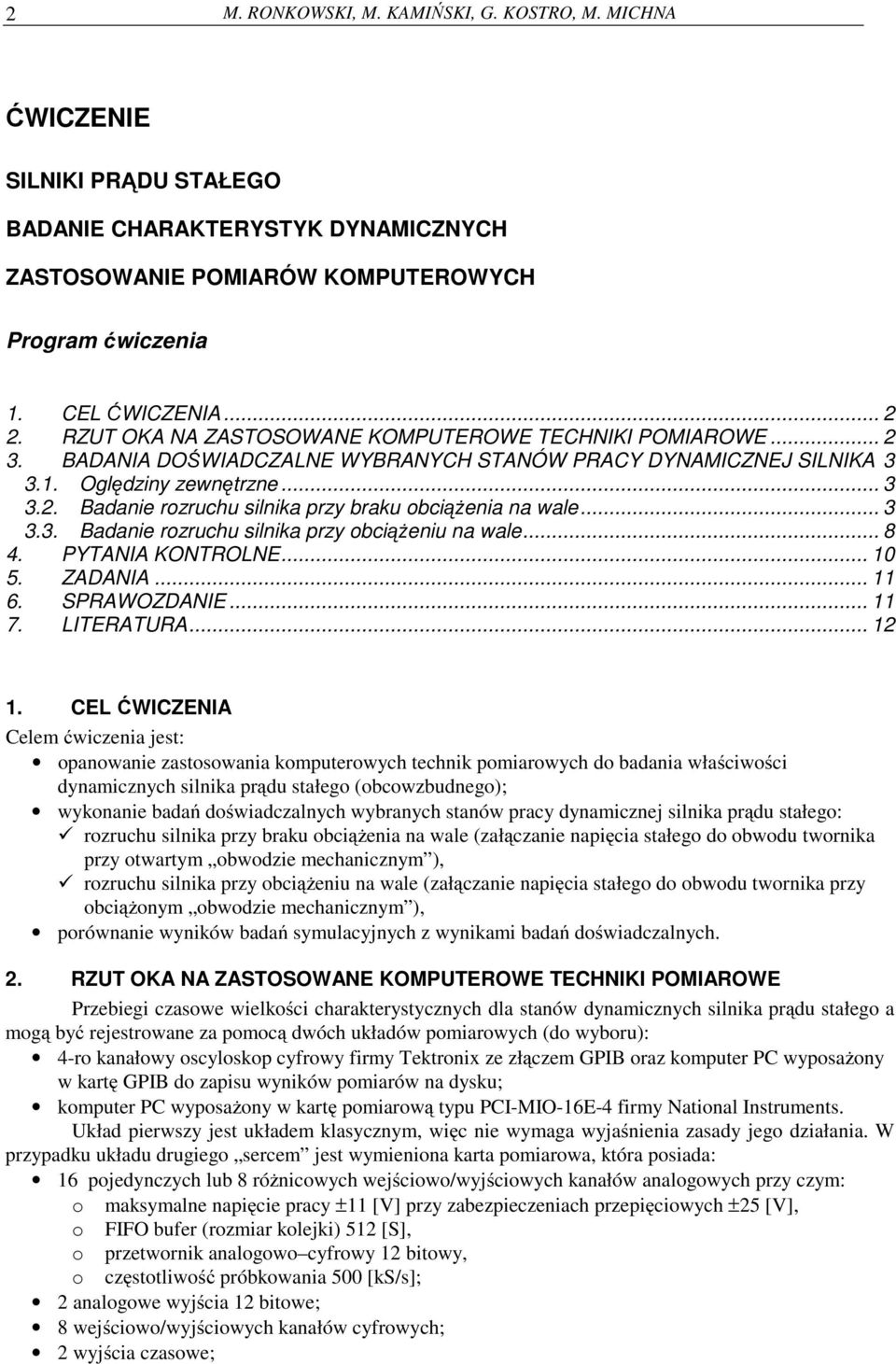 .. 3 3.3. Badanie rozruchu silnika przy obciążeniu na wale... 8 4. PYTANIA KONTROLNE... 10 5. ZADANIA... 11 6. SPRAWOZDANIE... 11 7. LITERATURA... 12 1.