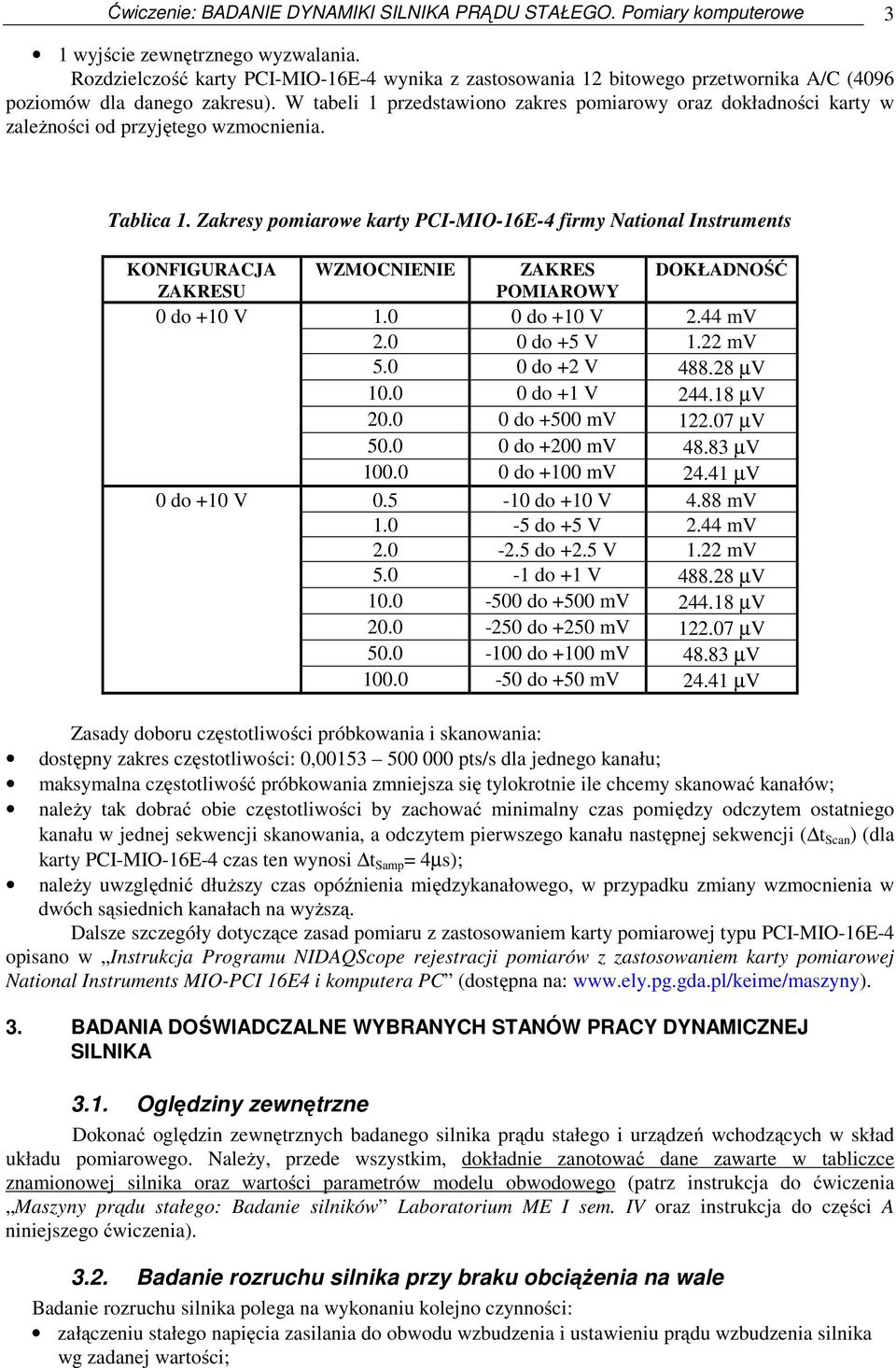 W tabeli 1 przedstawiono zakres pomiarowy oraz dokładności karty w zależności od przyjętego wzmocnienia. Tablica 1.