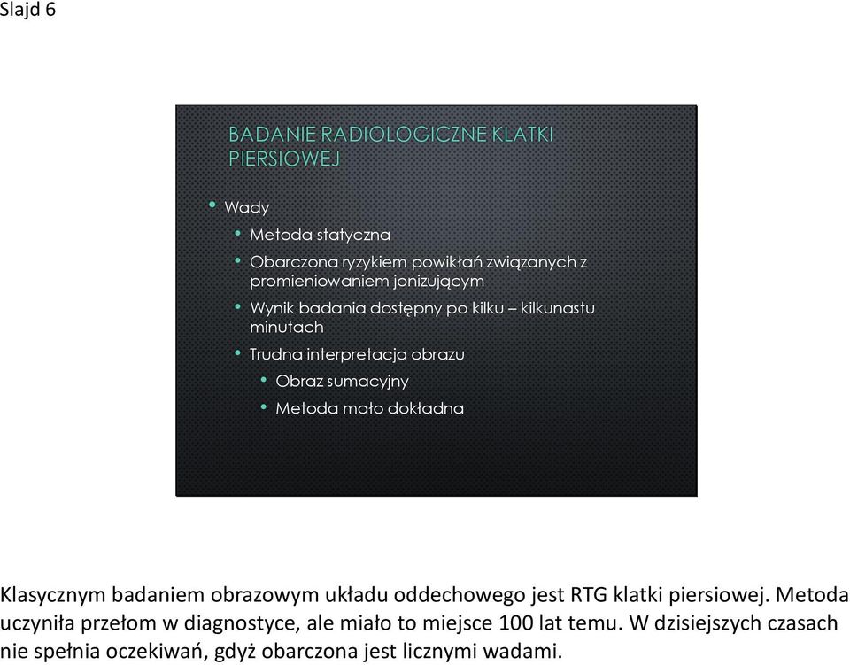 sumacyjny Metoda mało dokładna Klasycznym badaniem obrazowym układu oddechowego jest RTG klatki piersiowej.