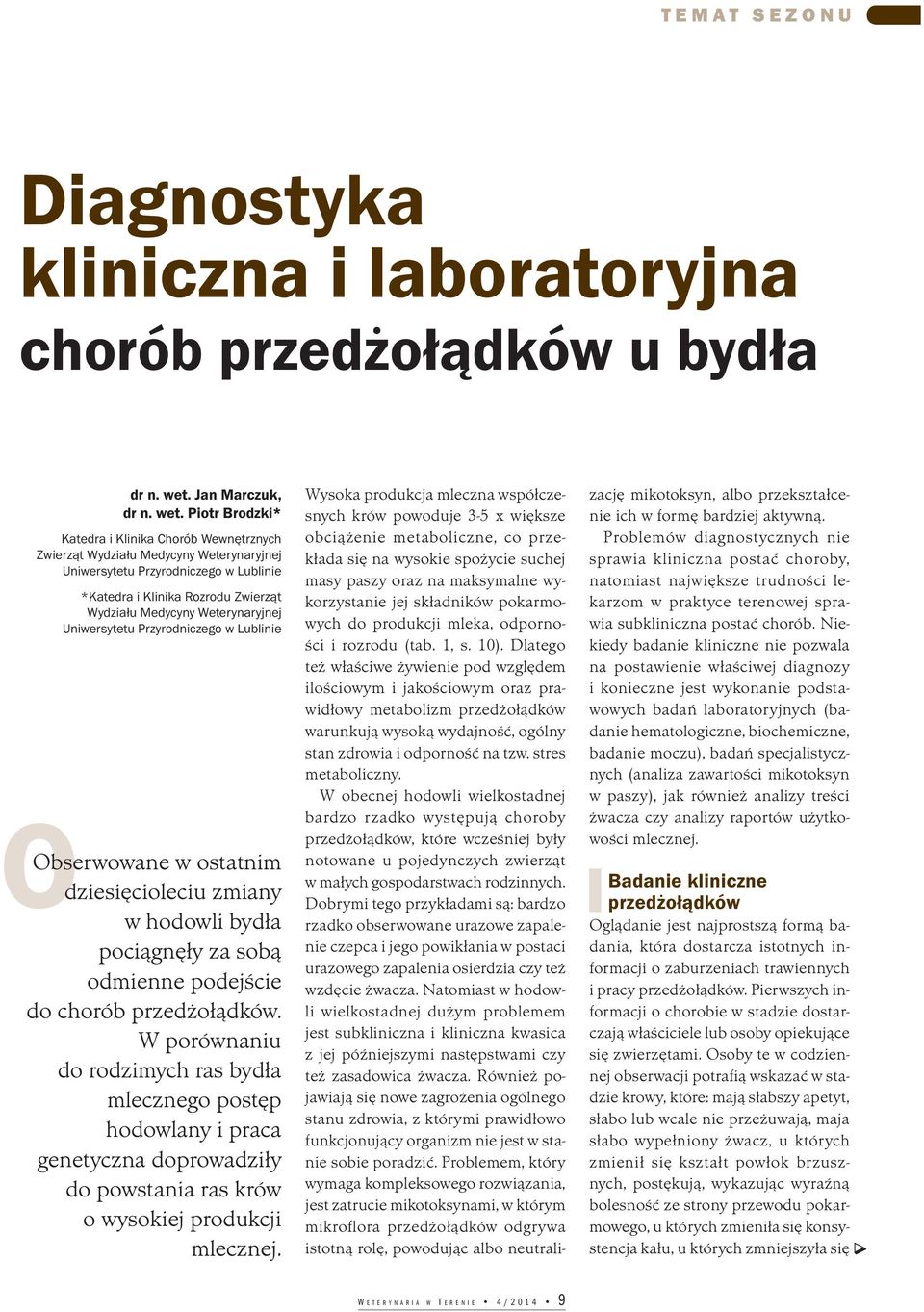 Piotr Brodzki* Katedra i Klinika Chorób Wewnętrznych Zwierząt Wydziału Medycyny Weterynaryjnej Uniwersytetu Przyrodniczego w Lublinie *Katedra i Klinika Rozrodu Zwierząt Wydziału Medycyny