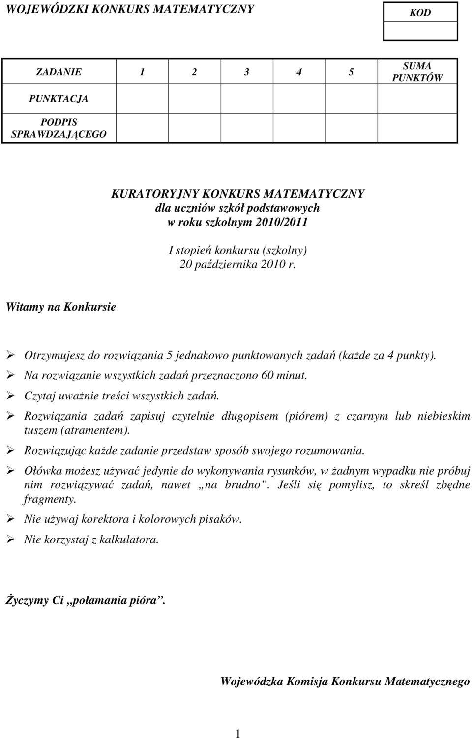 Czytaj uważnie treści wszystkich zadań. Rozwiązania zadań zapisuj czytelnie długopisem (piórem) z czarnym lub niebieskim tuszem (atramentem).