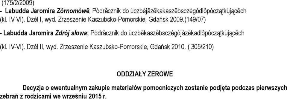 (149/07) - Labudda Jaromira Zdrój słowa; Pòdrãcznik do ùczbëkaszëbsczégòjãzëkadlôpòczątkùjącëch (kl. IV-VI). Dzél II, wyd.