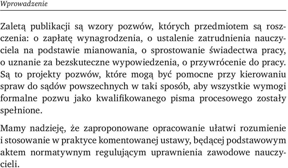 Są to projekty pozwów, które mogą być pomocne przy kierowaniu spraw do sądów powszechnych w taki sposób, aby wszystkie wymogi formalne pozwu jako kwalifikowanego