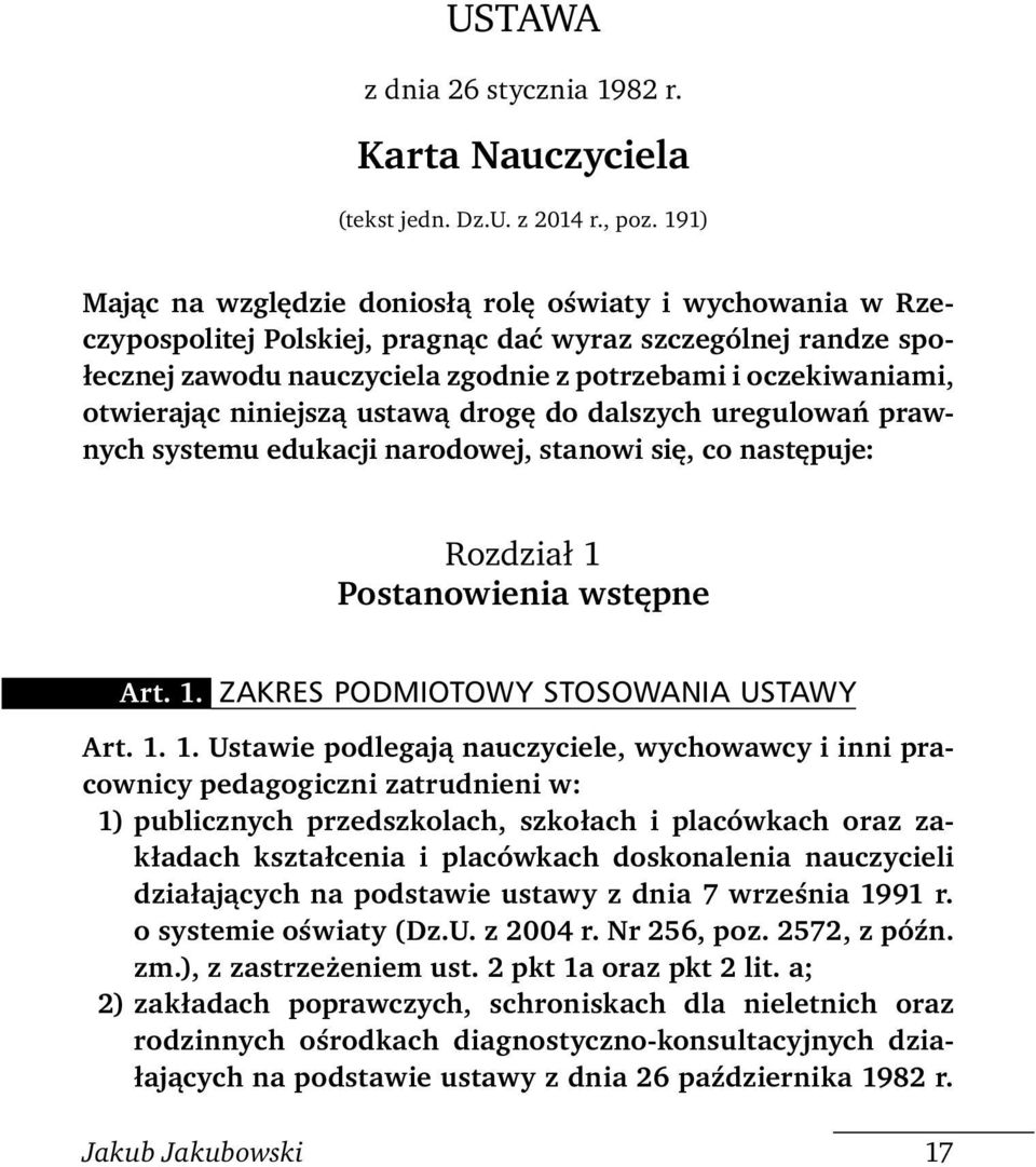 otwierając niniejszą ustawą drogę do dalszych uregulowań prawnych systemu edukacji narodowej, stanowi się, co następuje: Rozdział 1 Postanowienia wstępne Art. 1. ZAKRES PODMIOTOWY STOSOWANIA USTAWY Art.