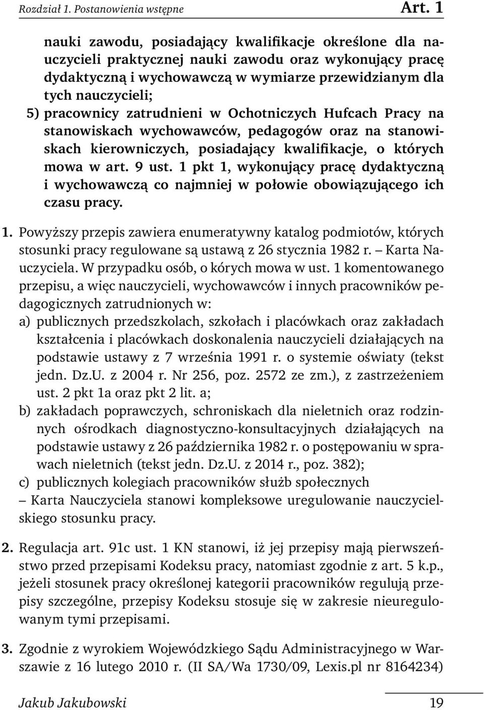 pracownicy zatrudnieni w Ochotniczych Hufcach Pracy na stanowiskach wychowawców, pedagogów oraz na stanowiskach kierowniczych, posiadający kwalifikacje, o których mowa w art. 9 ust.