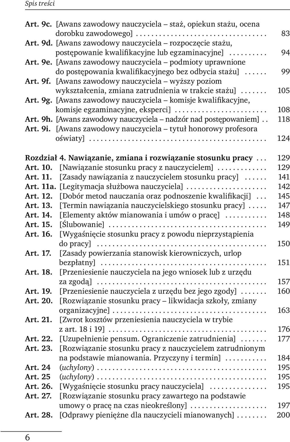 [Awans zawodowy nauczyciela podmioty uprawnione do postępowania kwalifikacyjnego bez odbycia stażu]...... 99 Art. 9f.