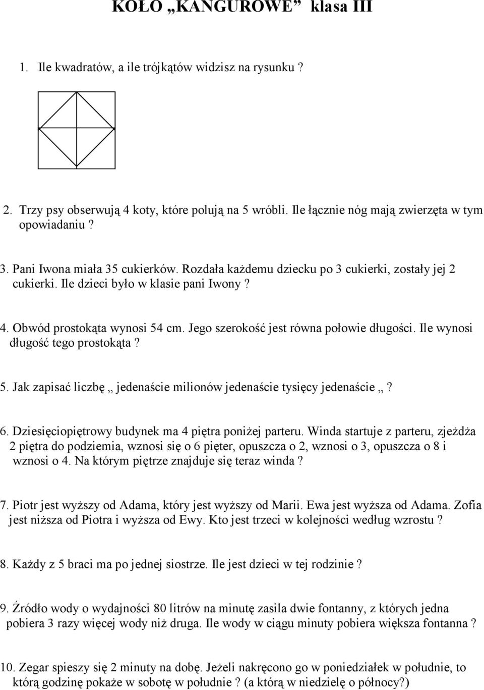 Jego szerokość jest równa połowie długości. Ile wynosi długość tego prostokąta? 5. Jak zapisać liczbę jedenaście milionów jedenaście tysięcy jedenaście? 6.
