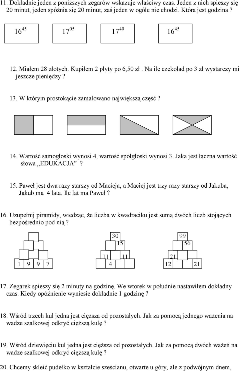 Wartość samogłoski wynosi 4, wartość spółgłoski wynosi 3. Jaka jest łączna wartość słowa EDUKACJA? 15.