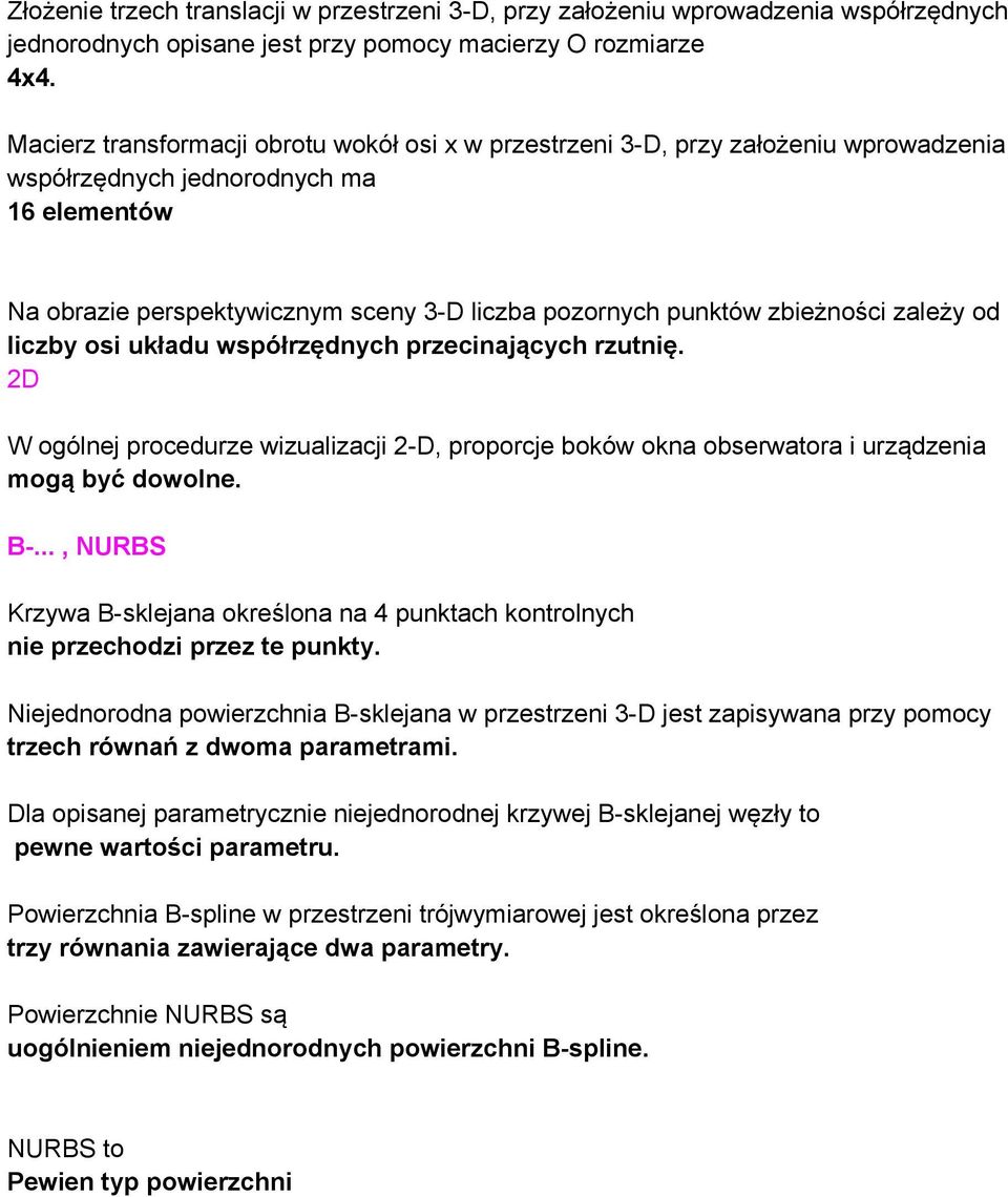 zbieżności zależy od liczby osi układu współrzędnych przecinających rzutnię. 2D W ogólnej procedurze wizualizacji 2-D, proporcje boków okna obserwatora i urządzenia mogą być dowolne. B-.