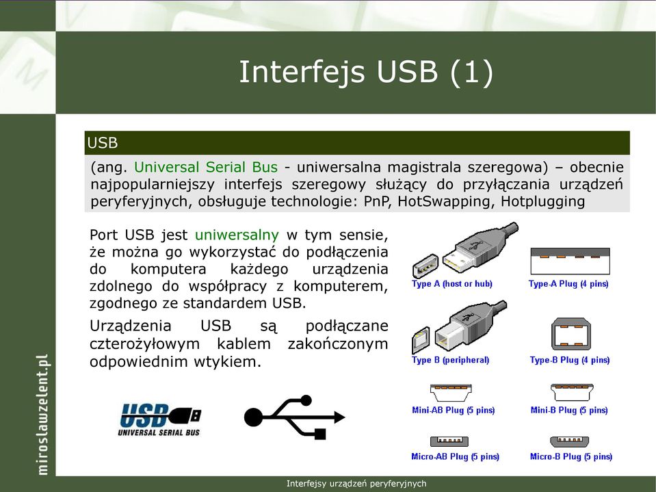 przyłączania urządzeń peryferyjnych, obsługuje technologie: PnP, HotSwapping, Hotplugging Port USB jest uniwersalny w tym