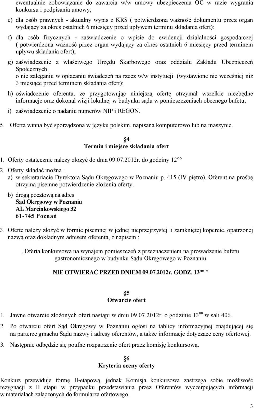 organ wydający za okres ostatnich 6 miesięcy przed terminem upływu składania ofert); g) zaświadczenie z właściwego Urzędu Skarbowego oraz oddziału Zakładu Ubezpieczeń Społecznych o nie zaleganiu w