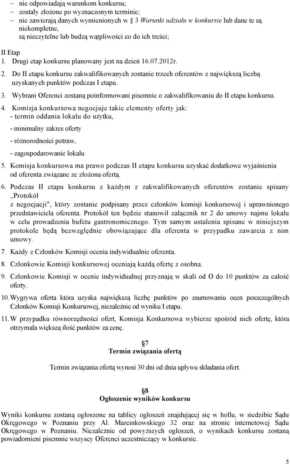 Do II etapu konkursu zakwalifikowanych zostanie trzech oferentów z największą liczbą uzyskanych punktów podczas I etapu. 3.