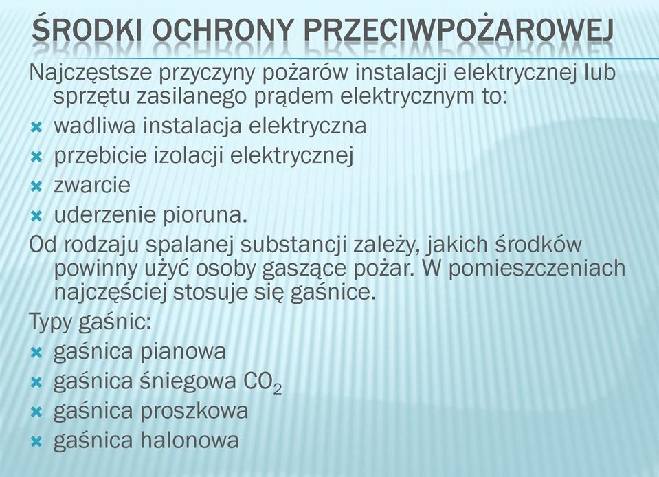 pioruna. Od rodzaju spalanej substancji zależy, jakich środków powinny użyć osoby gaszące pożar.