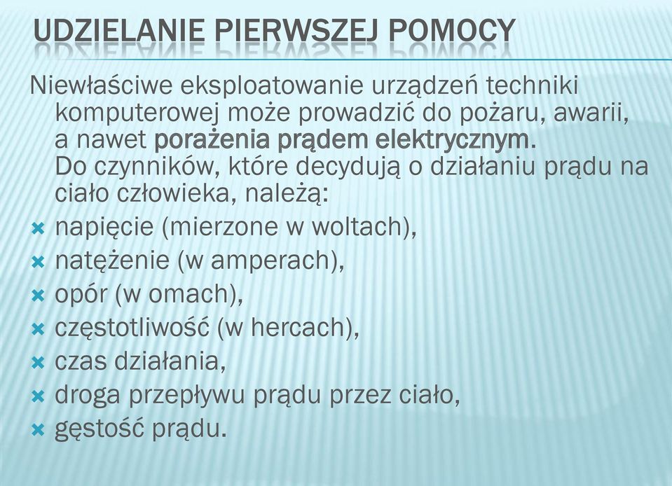 Do czynników, które decydują o działaniu prądu na ciało człowieka, należą: napięcie (mierzone w