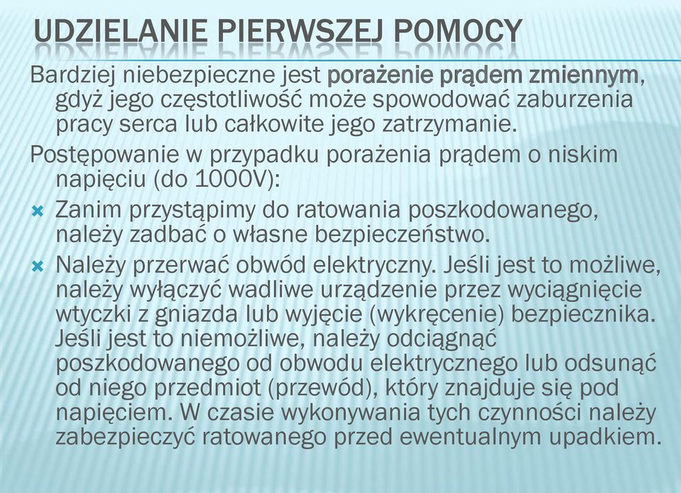 Należy przerwać obwód elektryczny. Jeśli jest to możliwe, należy wyłączyć wadliwe urządzenie przez wyciągnięcie wtyczki z gniazda lub wyjęcie (wykręcenie) bezpiecznika.