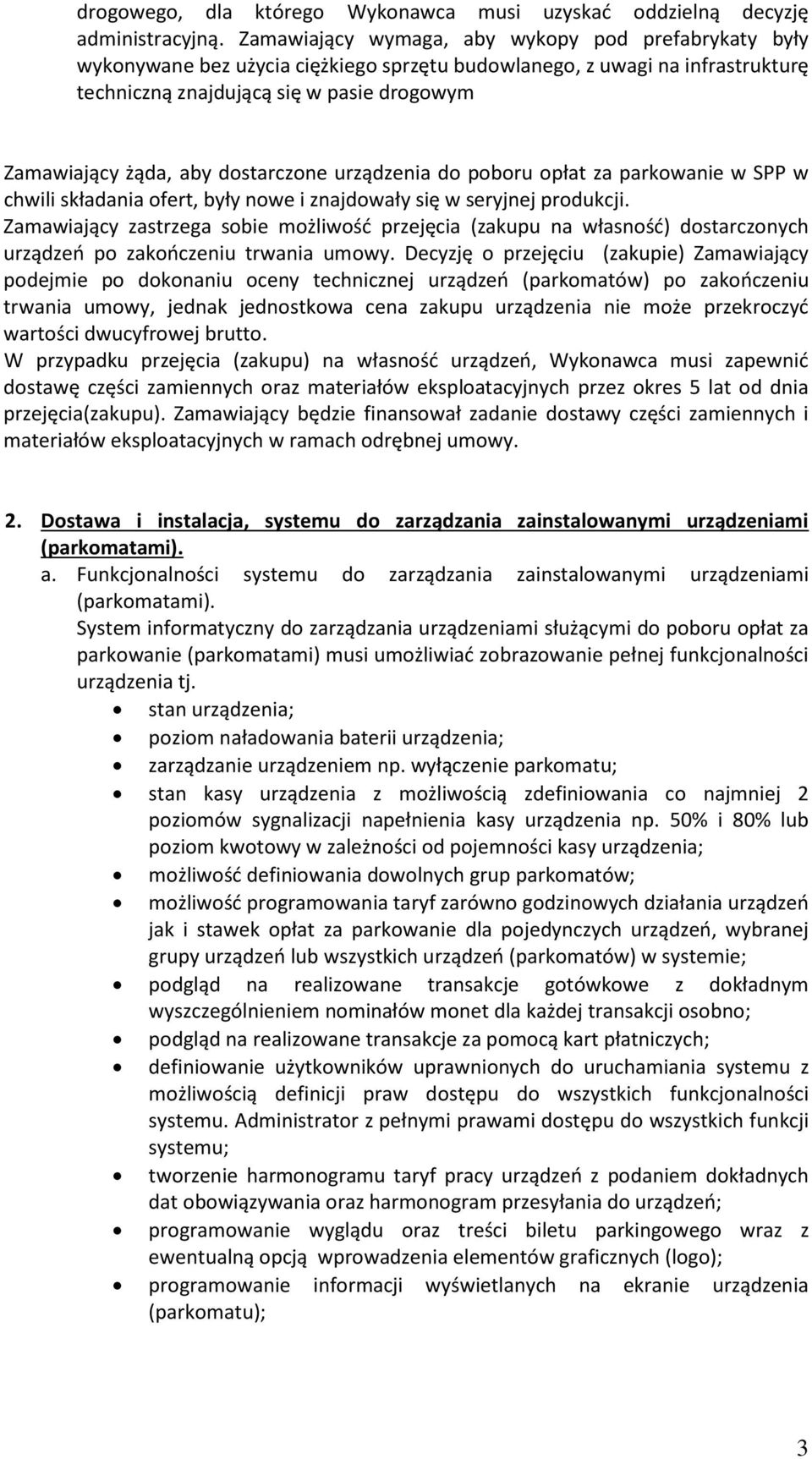 dostarczone urządzenia do poboru opłat za parkowanie w SPP w chwili składania ofert, były nowe i znajdowały się w seryjnej produkcji.