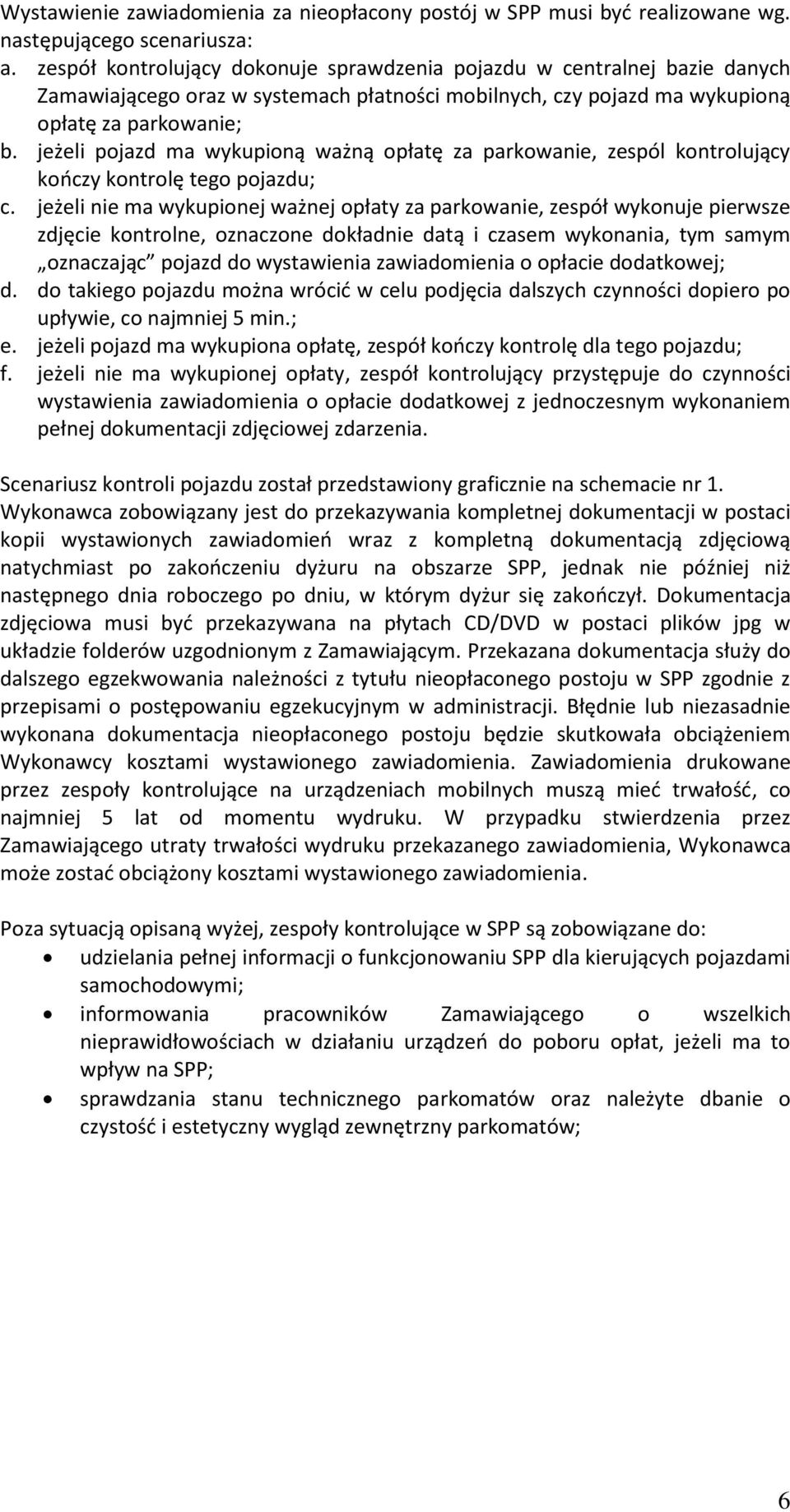 jeżeli pojazd ma wykupioną ważną opłatę za parkowanie, zespól kontrolujący kończy kontrolę tego pojazdu; c.