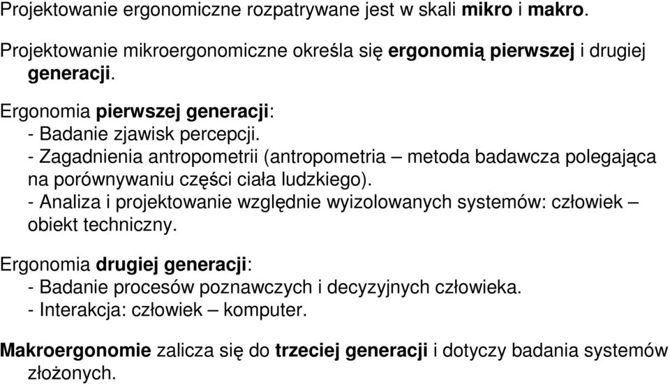 - Zagadnienia antropometrii (antropometria metoda badawcza polegająca na porównywaniu części ciała ludzkiego).