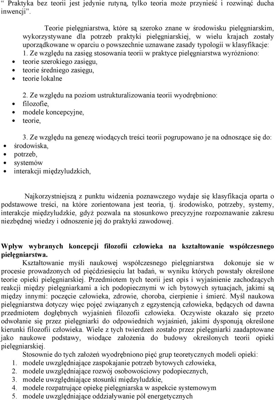 zasady typologii w klasyfikacje: 1. Ze względu na zasięg stosowania teorii w praktyce pielęgniarstwa wyróżniono: teorie szerokiego zasięgu, teorie średniego zasięgu, teorie lokalne 2.