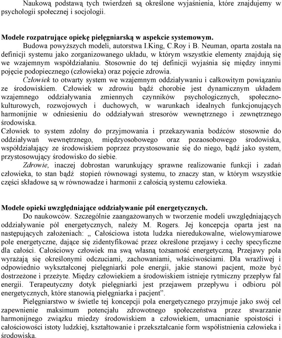 Stosownie do tej definicji wyjaśnia się między innymi pojęcie podopiecznego (człowieka) oraz pojęcie zdrowia.