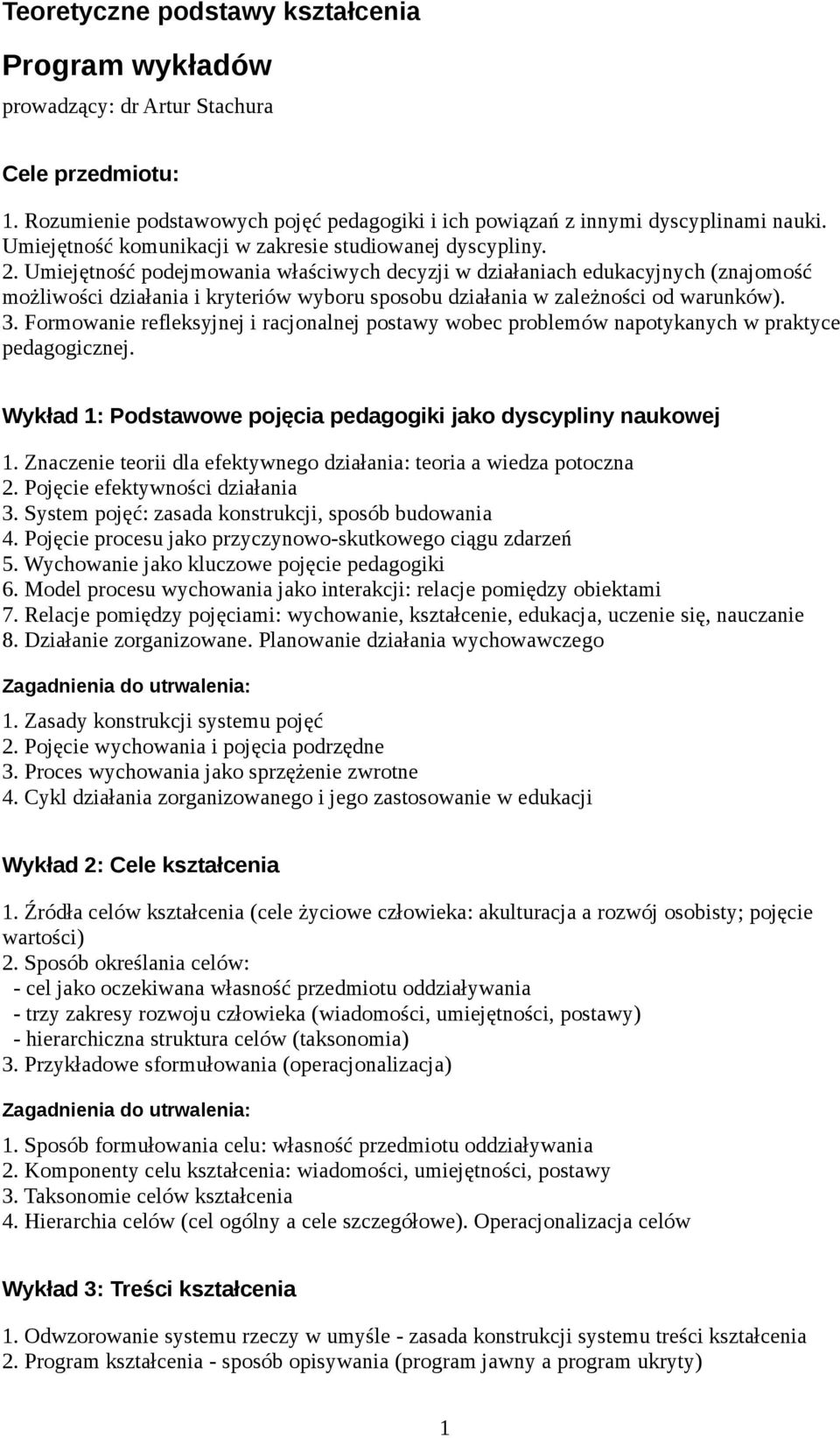 Umiejętność podejmowania właściwych decyzji w działaniach edukacyjnych (znajomość możliwości działania i kryteriów wyboru sposobu działania w zależności od warunków). 3.