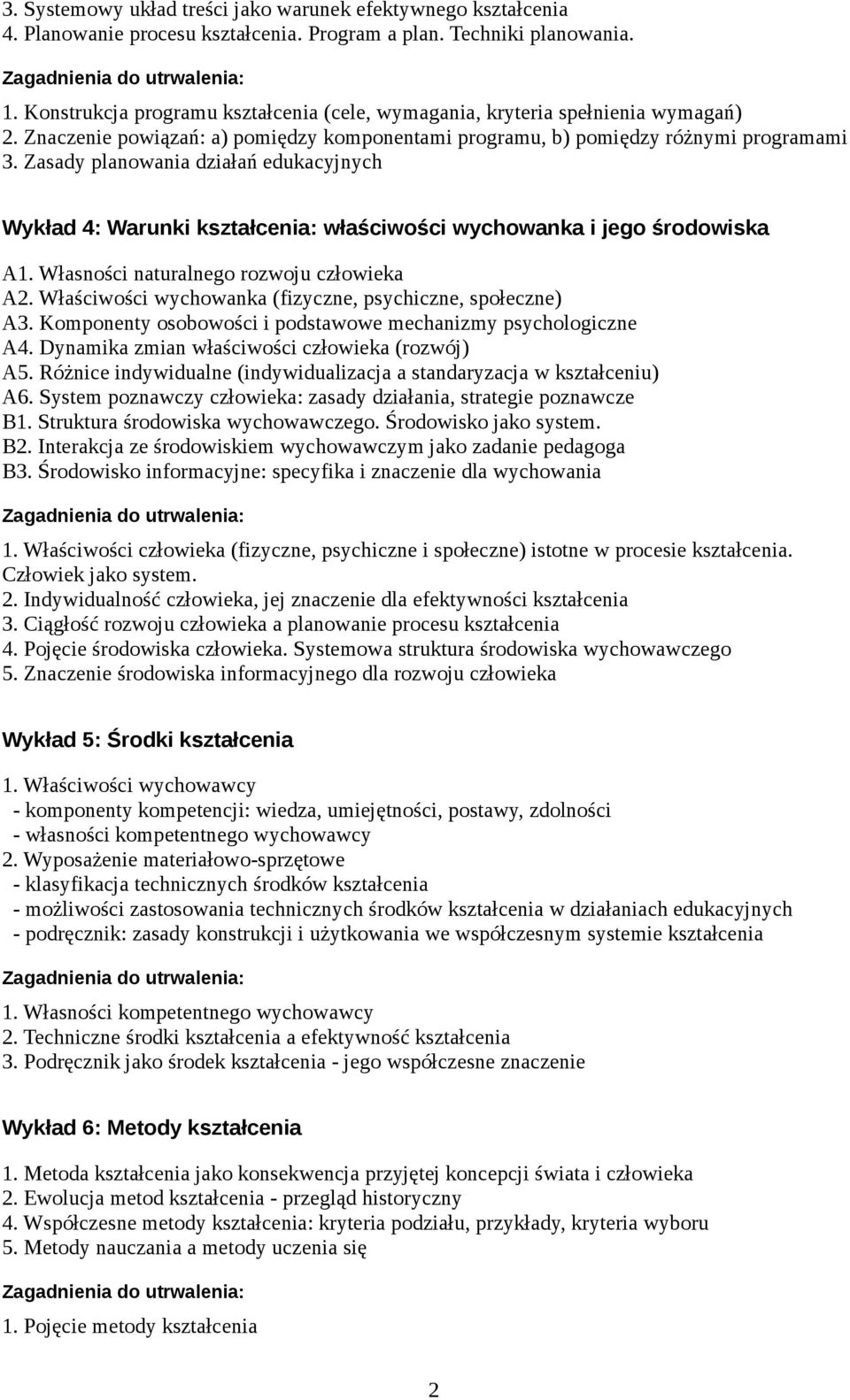 Zasady planowania działań edukacyjnych Wykład 4: Warunki kształcenia: właściwości wychowanka i jego środowiska A1. Własności naturalnego rozwoju człowieka A2.