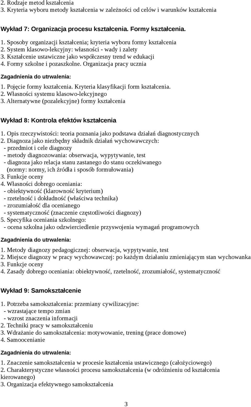 Formy szkolne i pozaszkolne. Organizacja pracy ucznia Zagadnienia do utrwalenia: 1. Pojęcie formy kształcenia. Kryteria klasyfikacji form kształcenia. 2. Własności systemu klasowo-lekcyjnego 3.