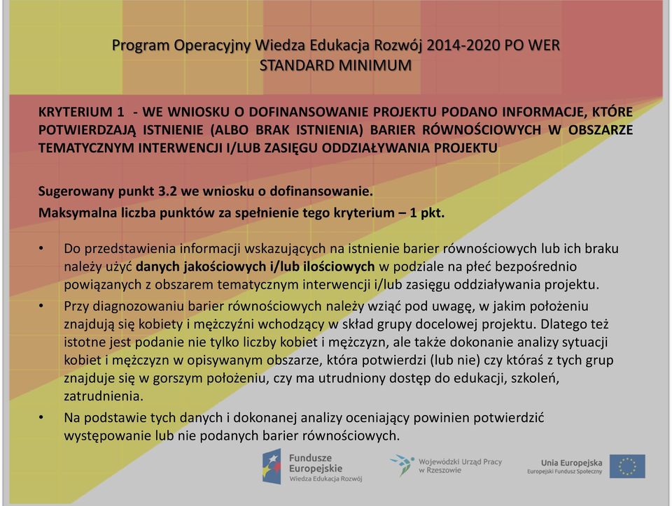 Do przedstawienia informacji wskazujących na istnienie barier równościowych lub ich braku należy użyd danych jakościowych i/lub ilościowych w podziale na płed bezpośrednio powiązanych z obszarem