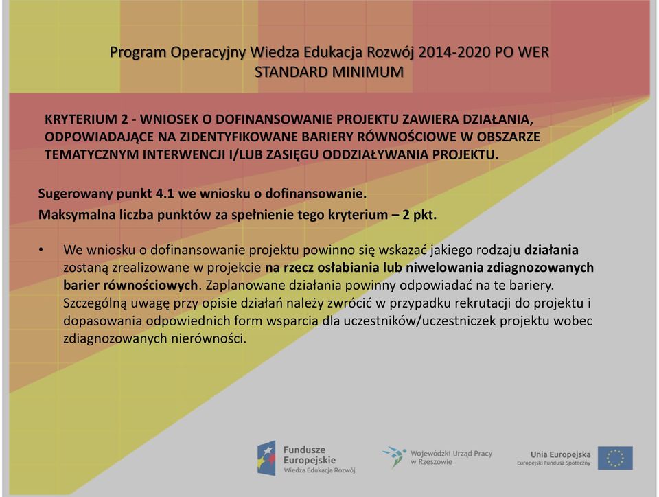 We wniosku o dofinansowanie projektu powinno się wskazad jakiego rodzaju działania zostaną zrealizowane w projekcie na rzecz osłabiania lub niwelowania zdiagnozowanych barier