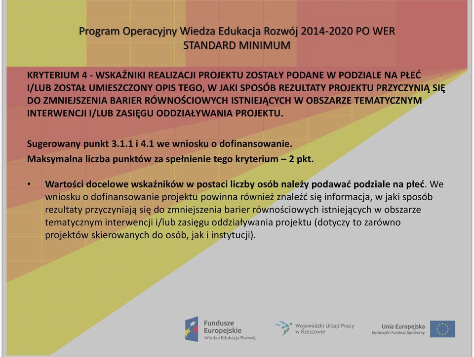 Maksymalna liczba punktów za spełnienie tego kryterium 2 pkt. Wartości docelowe wskaźników w postaci liczby osób należy podawad podziale na płed.