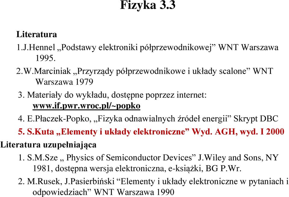 rypt DBC 5. S.Kuta Elementy i układy elektroniczne Wyd. AGH, wyd. I 000 Literatura uzupełniająca 1. S.M.Sze Physics of Semiconductor Devices J.