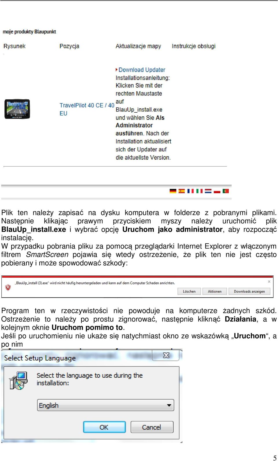 W przypadku pobrania pliku za pomocą przeglądarki Internet Explorer z włączonym filtrem SmartScreen pojawia się wtedy ostrzeżenie, że plik ten nie jest często pobierany i