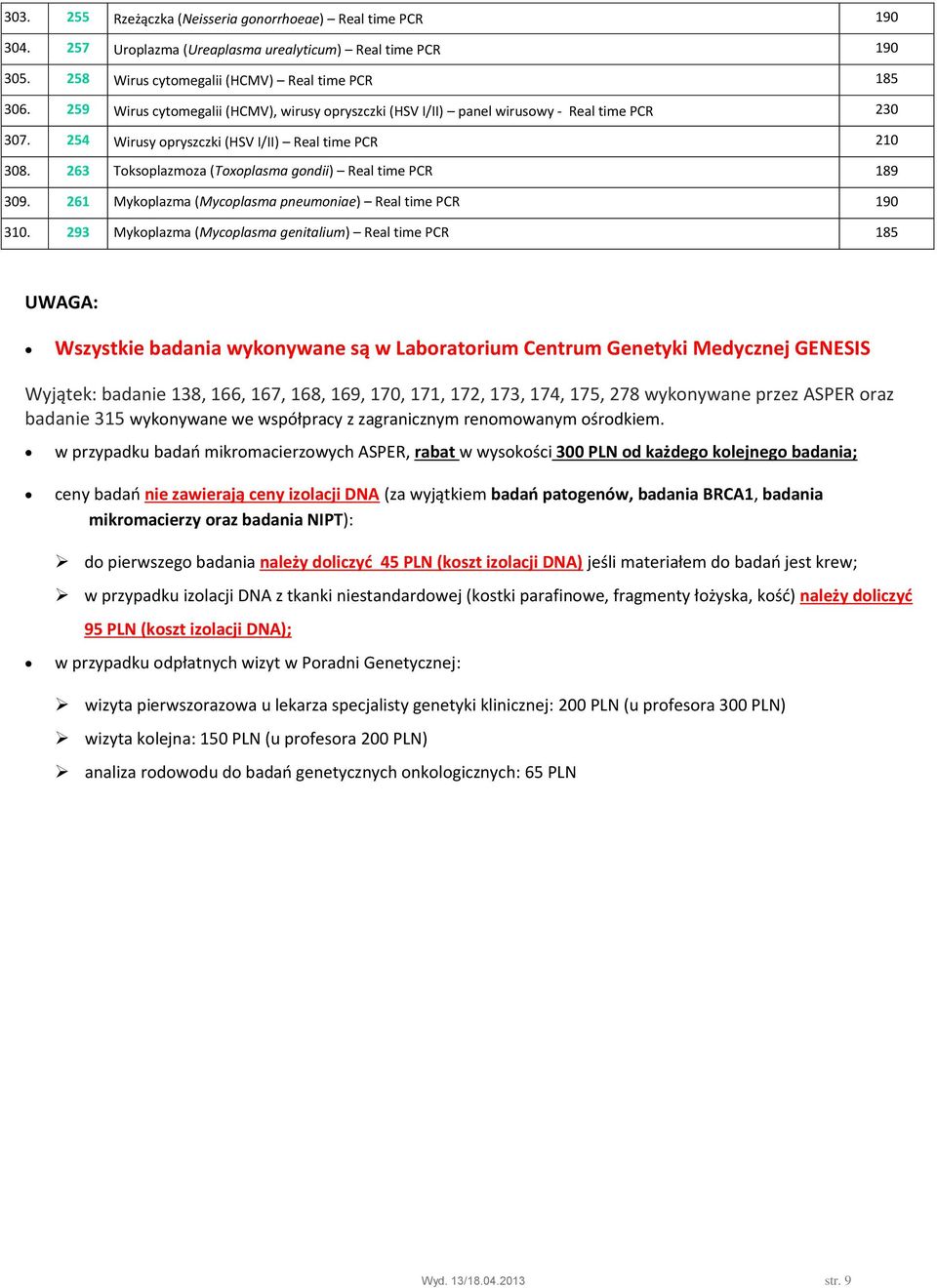 263 Toksoplazmoza (Toxoplasma gondii) Real time PCR 189 309. 261 Mykoplazma (Mycoplasma pneumoniae) Real time PCR 190 310.