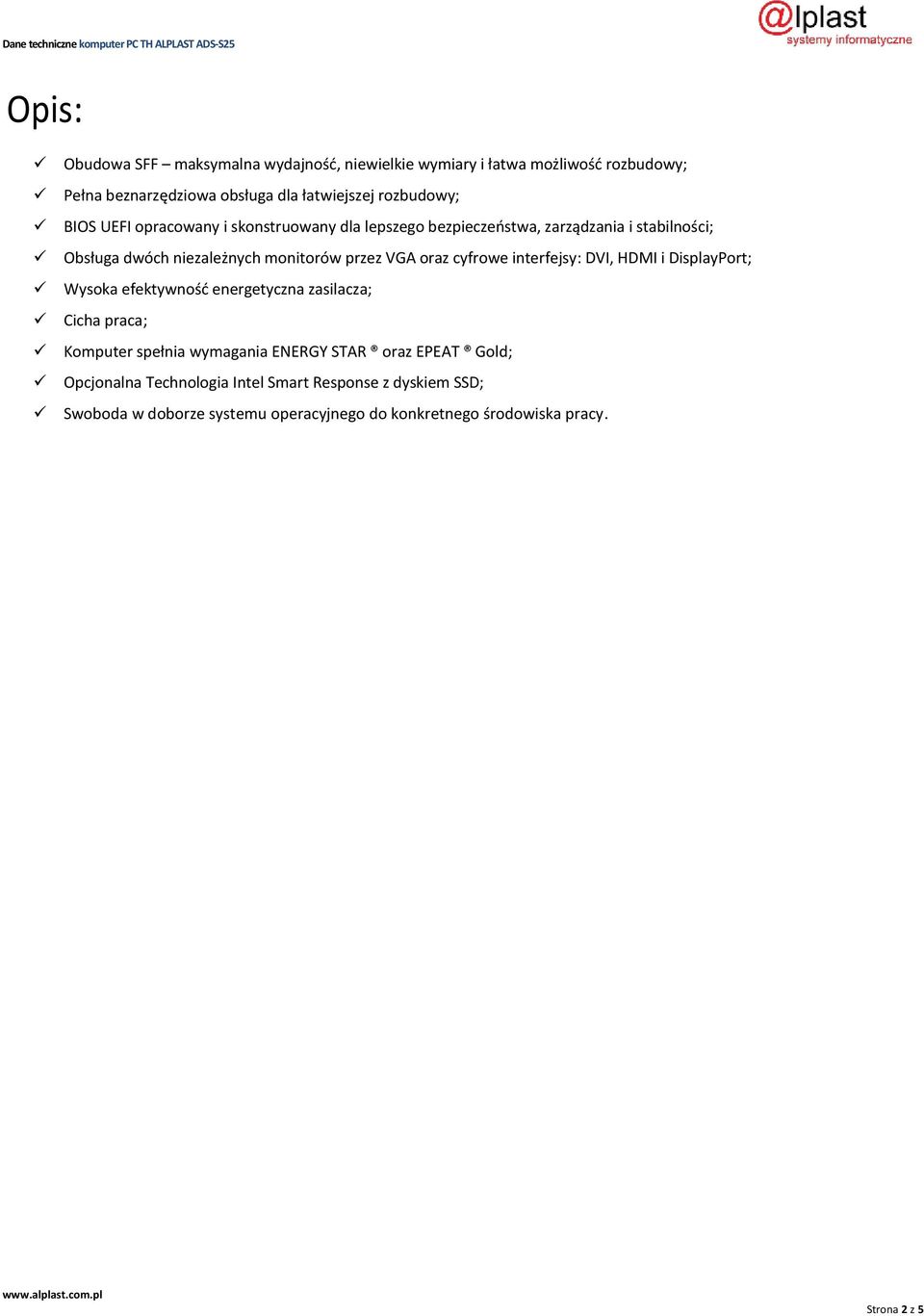 cyfrowe interfejsy: DVI, HDMI i DisplayPort; Wysoka efektywność energetyczna zasilacza; Cicha praca; Komputer spełnia wymagania ENERGY STAR oraz