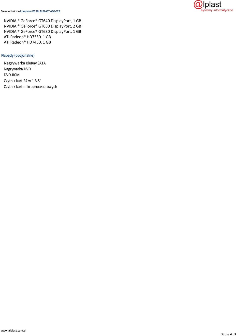 Radeon HD7450, 1 GB Napędy (opcjonalne) Nagrywarka BluRay SATA Nagrywarka