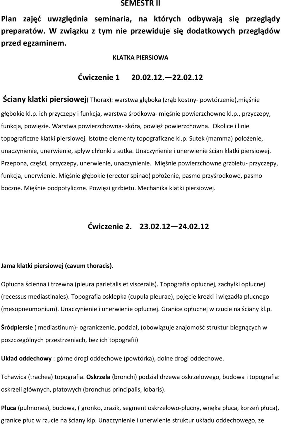 Warstwa powierzchowna- skóra, powięź powierzchowna. Okolice i linie topograficzne klatki piersiowej. Istotne elementy topograficzne kl.p. Sutek (mamma) położenie, unaczynienie, unerwienie, spływ chłonki z sutka.