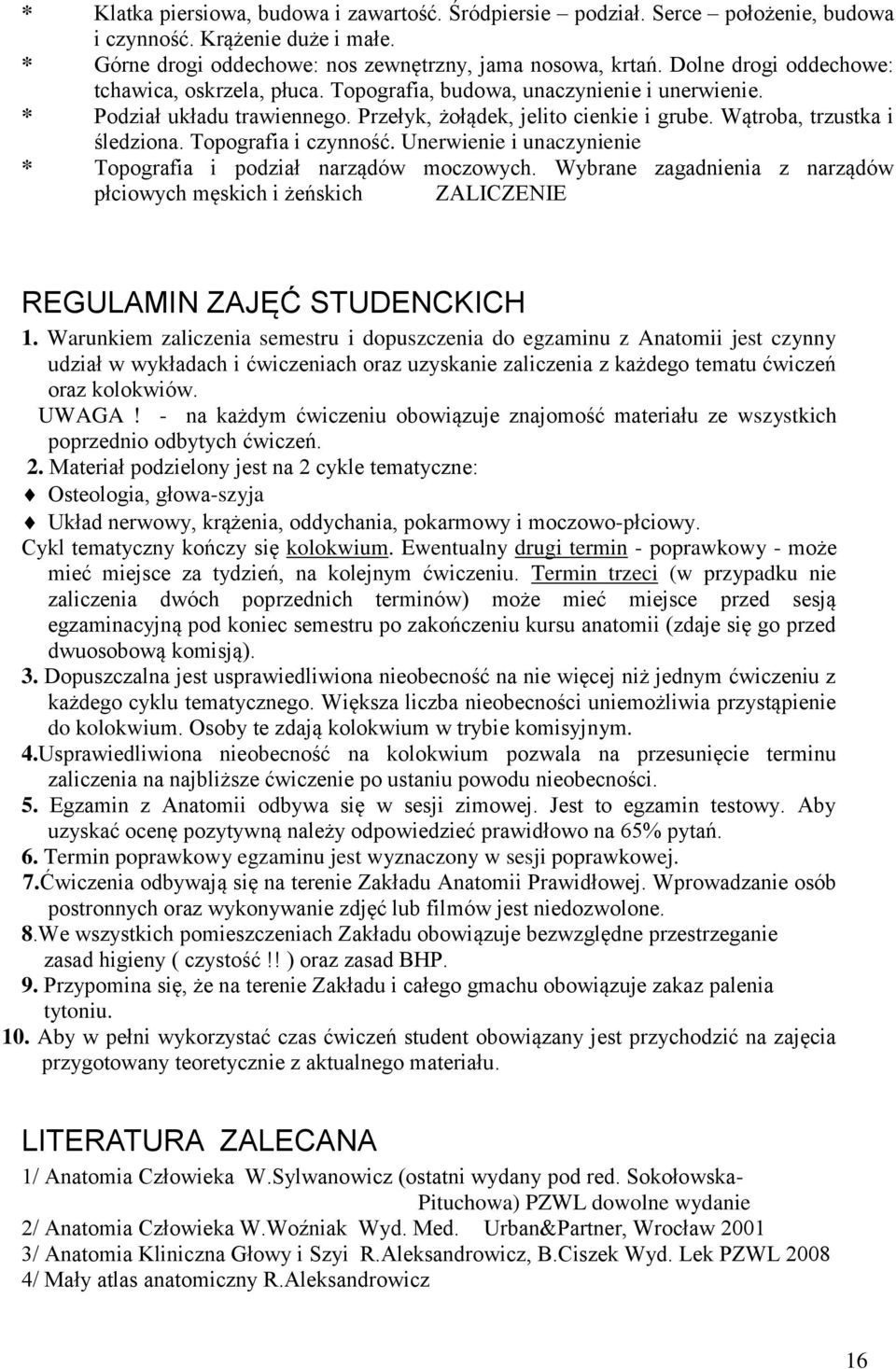 Topografia i czynność. Unerwienie i unaczynienie * Topografia i podział narządów moczowych. Wybrane zagadnienia z narządów płciowych męskich i żeńskich ZALICZENIE REGULAMIN ZAJĘĆ STUDENCKICH 1.