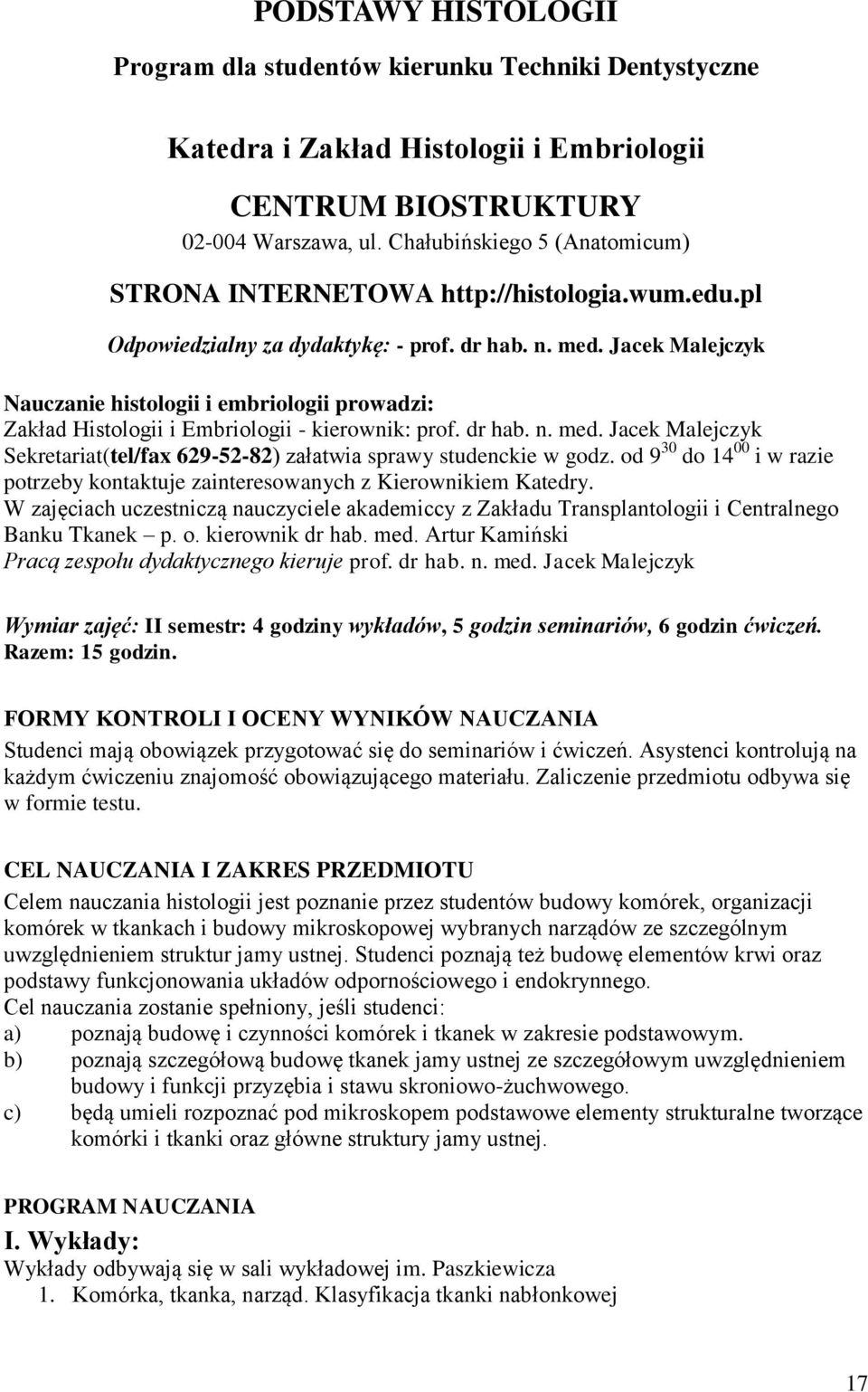 Jacek Malejczyk Nauczanie histologii i embriologii prowadzi: Zakład Histologii i Embriologii - kierownik: prof. dr hab. n. med.