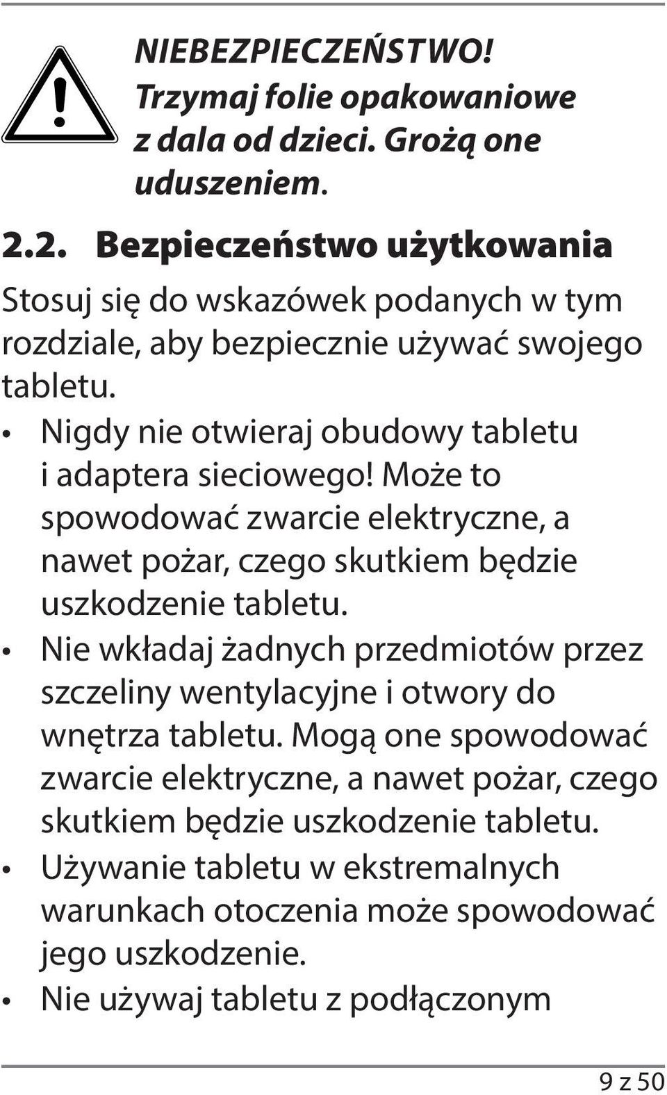 Nigdy nie otwieraj obudowy tabletu i adaptera sieciowego! Może to spowodować zwarcie elektryczne, a nawet pożar, czego skutkiem będzie uszkodzenie tabletu.