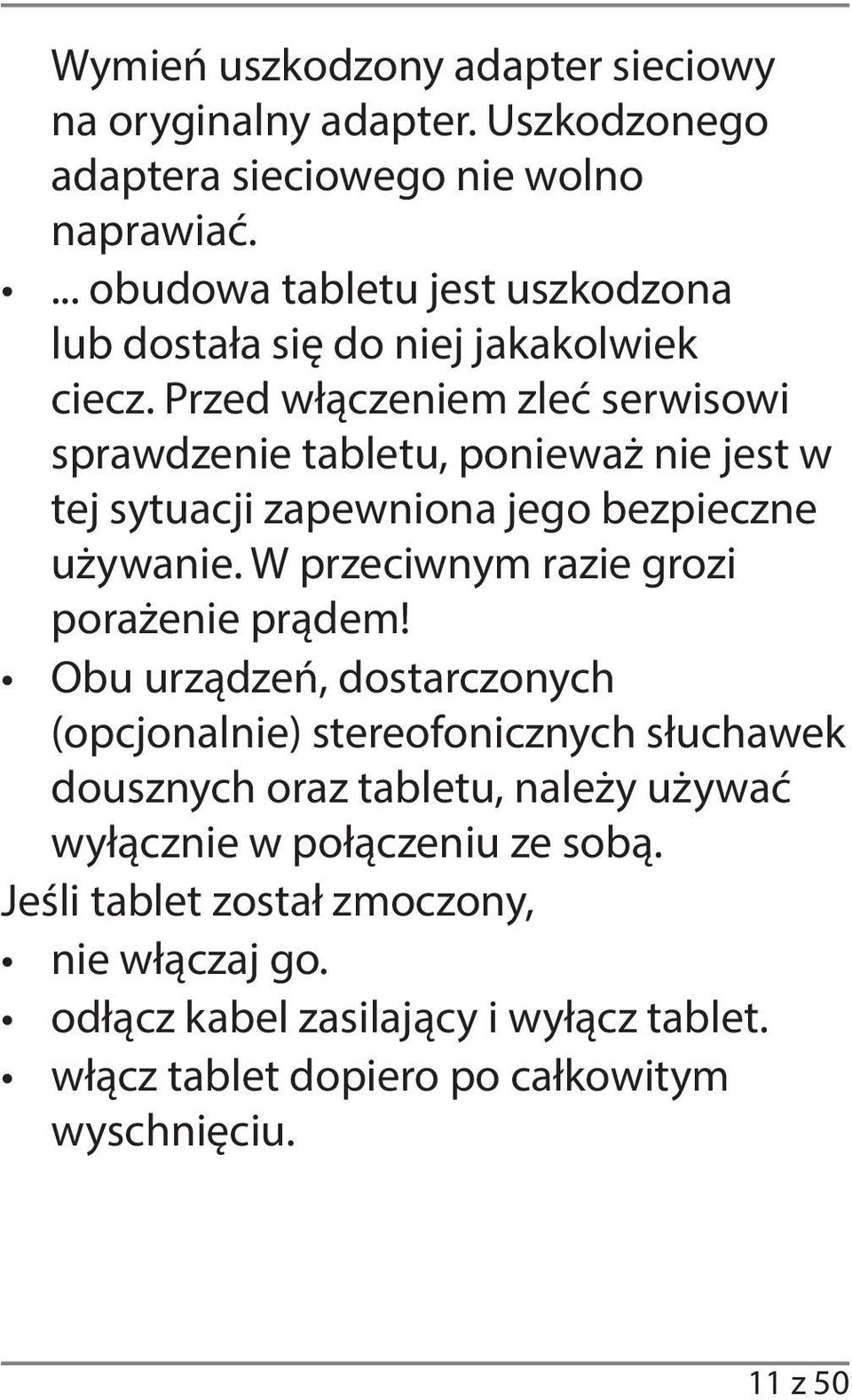 Przed włączeniem zleć serwisowi sprawdzenie tabletu, ponieważ nie jest w tej sytuacji zapewniona jego bezpieczne używanie.