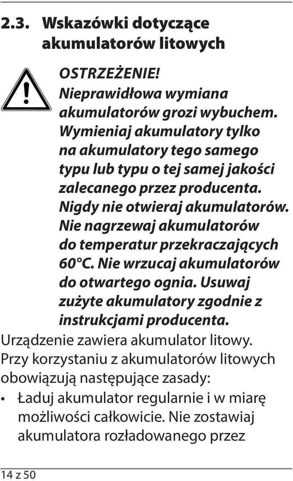 Nie nagrzewaj akumulatorów do temperatur przekraczających 60 C. Nie wrzucaj akumulatorów do otwartego ognia.