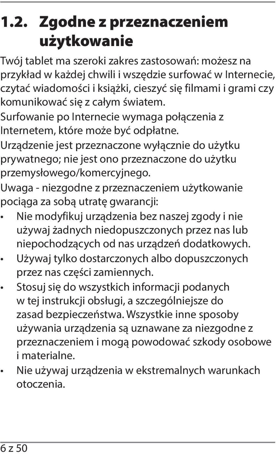 Urządzenie jest przeznaczone wyłącznie do użytku prywatnego; nie jest ono przeznaczone do użytku przemysłowego/komercyjnego.