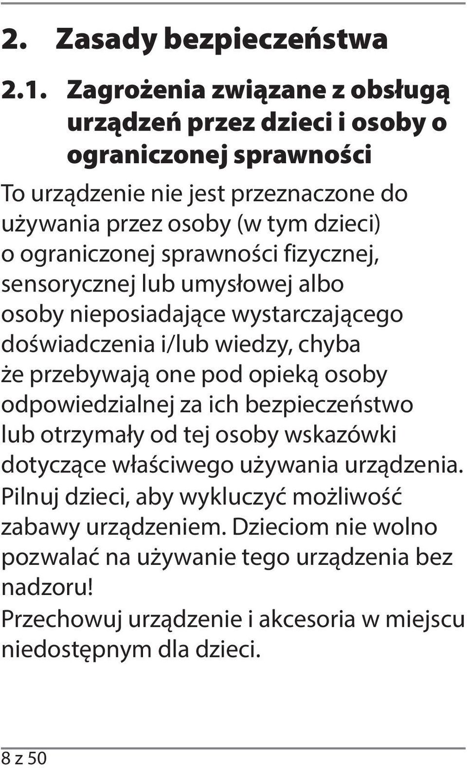 ograniczonej sprawności fizycznej, sensorycznej lub umysłowej albo osoby nieposiadające wystarczającego doświadczenia i/lub wiedzy, chyba że przebywają one pod opieką