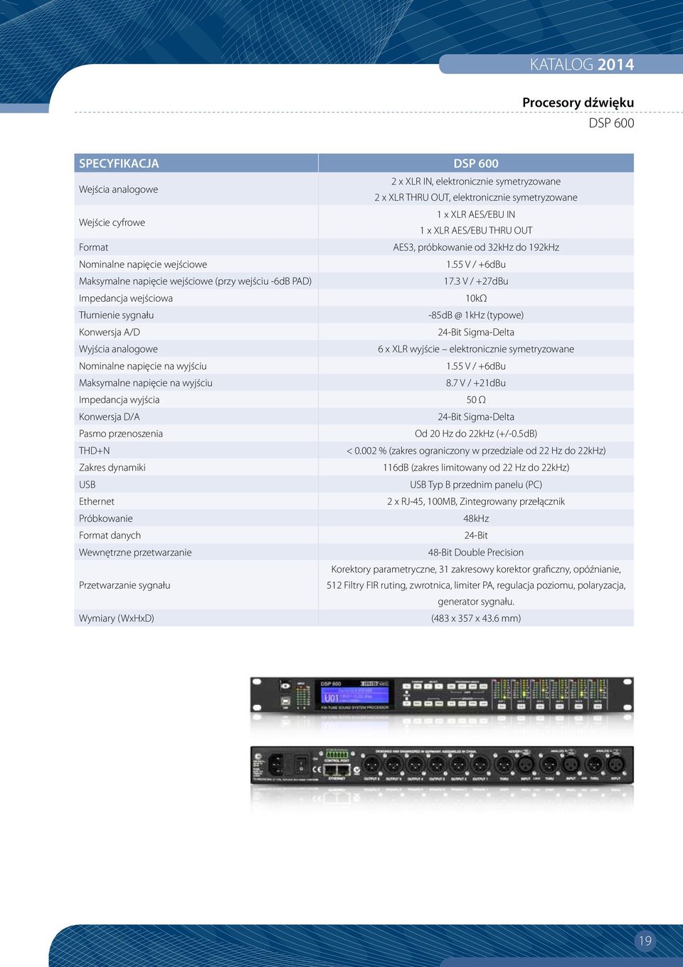 3 V / +27dBu Impedancja wejściowa 10kΩ Tłumienie sygnału -85dB @ 1kHz (typowe) Konwersja A/D 24-Bit Sigma-Delta Wyjścia analogowe 6 x XLR wyjście elektronicznie symetryzowane Nominalne napięcie na