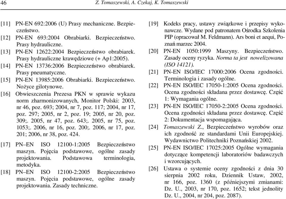 Bezpieczeństwo. NoŜyce gilotynowe. [16] Obwieszczenia Prezesa PKN w sprawie wykazu norm zharmonizowanych, Monitor Polski: 2003, nr 46, poz. 693; 2004, nr 7, poz. 117; 2004, nr 17, poz.