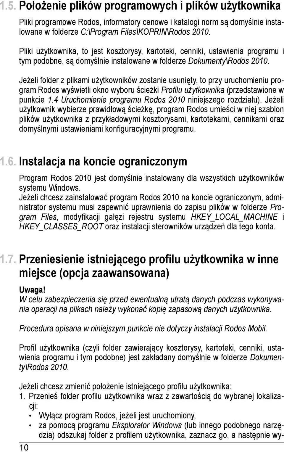 Jeżeli folder z plikami użytkowników zostanie usunięty, to przy uruchomieniu program Rodos wyświetli okno wyboru ścieżki Profilu użytkownika (przedstawione w punkcie 1.