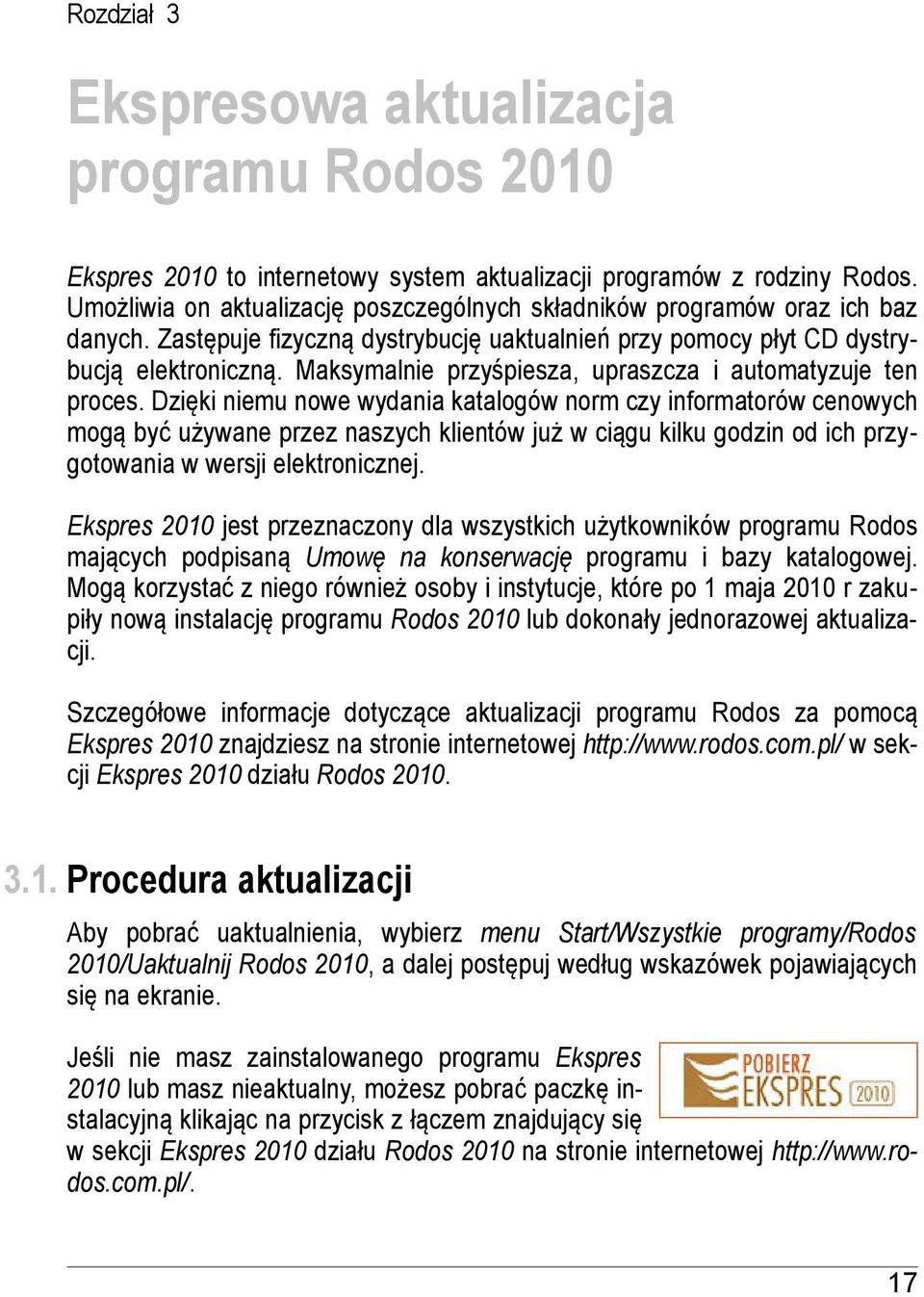 Maksymalnie przyśpiesza, upraszcza i automatyzuje ten proces.